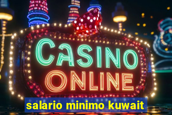 salario minimo kuwait